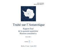 Rapport Final De La Quarante-Quatrième Réunion Consultative Du Traité Sur L'antarctique. Volume I