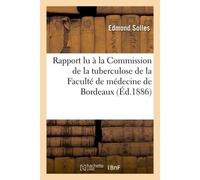 Rapport lu à la Commission de la tuberculose de la Faculté de médecine de Bordeaux - Solles - Hachette Bnf - broché - Livre