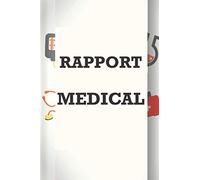 RAPPORT MEDICAL( Rédigez des rapports médicaux ou dossiers médicaux en quelques minutes): Un carnet personnel et professionnel dont tout personnel de santé doit se munir