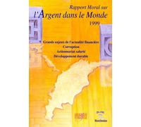 Rapport Moral Sur L'argent Dans Le Monde 1999 - Grands Enjeux De L'actualité Financière, Corruption, Actionnariat Salarié, Développement Durable