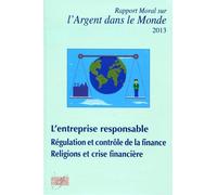 Rapport moral sur l'argent dans le monde 2013 L'entreprise responsable. Régulation et contrôle de la finance. Religions et crise financière. - Collectif - Ass.economie Financiere - broché - Etude