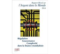 Rapport moral sur l'argent dans le monde 2014 Régulation, gouvernance et complexité dans la finance mondialisée. - Collectif - Ass.economie Financiere - broché - Etude