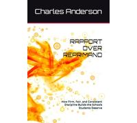 RAPPORT OVER REPRIMAND: How Firm, Fair, and Consistent Discipline Builds the Schools Students Deserve