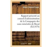 Rapport présenté au conseil d'administration de la Compagnie des eaux minérales de Royat - Gilbert Edmond Fredet - Hachette Bnf - broché - Livre