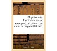 Rapport présenté par M. André Citroën au nom de la commission chargée d'étudier les questions Concernant l'organisation et le fonctionnement des monopoles des tabacs et des allumettes - Collectif - Ha