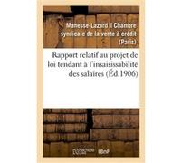 Rapport relatif au projet de loi tendant à l'insaisissabilité des salaires Manesse-Lazard (Auteur)