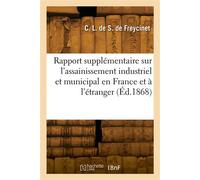 Rapport supplémentaire sur l'assainissement industriel et municipal en France et à l'étranger - Charles Louis de Saulces de Freycinet - Hachette Bnf - broché - Livre