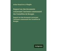 Rapport sur des documents concernant l'ancienne communauté des Carmélites de Bourges: Rapport sur des documents concernant l'ancienne communauté des Carmélites de Bourges