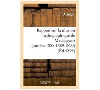 Rapport Sur La Mission Hydrographique De Madagascar (Années 1888-1889-1890)
