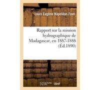 Rapport sur la mission hydrographique de Madagascar, en 1887-1888 - Louis Eugène Napoléon Favé - Hachette Bnf - broché - Livre