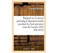 Rapport Sur La Presse Périodique Départementale Pendant Les Huit Premiers Mois De L'année 1832