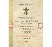 Rapport Sur L'activité Du Médecin-Capitaine Georges Armstrong Du 3e Bccp Durant Sa Captivité Au Camp N° 1 Et Au Camp-Hôpital 128 Au Nord-Tonkin De 1950 À 1954