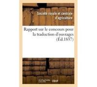Rapport sur le concours pour la traduction d'ouvrages o Société royale et centrale d'agriculture (Auteur)