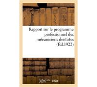 Rapport sur le programme professionnel des mécaniciens dentistes Publié par le Syndicat des mécaniciens-dentistes, 3, rue du Château-d'Eau - Collectif - Hachette Bnf - broché - Livre