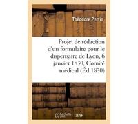 Rapport sur le projet de rédaction d'un formulaire pour le dispensaire de Lyon - Théodore Perrin - Hachette Bnf - broché - Livre