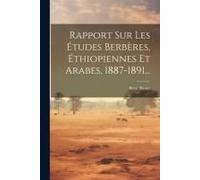 Rapport Sur Les Études Berbères, Éthiopiennes Et Arabes, 1887-1891...
