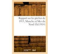 Rapport sur les pêches de 1913, Manche et Mer du Nord. Croisière scientifique du Pourquoi-Pas, 1912