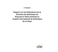 Rapport Sur Les Publications De La Direction De Statistique Du Royaume D?Italie Présenté Au Congrès International De Statistique De La Haye