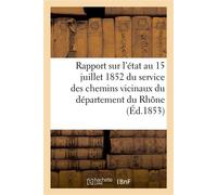 Rapport sur l'état au 15 juillet 1852 du service des chemins vicinaux du département du Rhône - Collectif - Hachette Bnf - broché - Livre