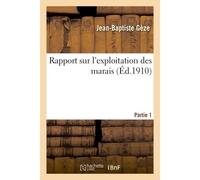 Rapport sur l'exploitation des marais. Partie 1 - Jean-Baptiste Gèze - Hachette Bnf - broché - Livre