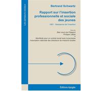 Rapport sur l'insertion professionnelle et sociale des jeunes 1981 : naissance de l'insertion suivi de bien sous tout rapport - Bertrand Schwartz - Apogee - broché - Etude