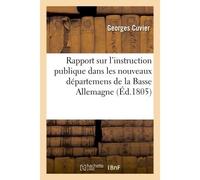Rapport sur l'instruction publique dans les nouveaux départemens de la Basse Allemagne - Georges Cuvier - Hachette Bnf - broché - Livre