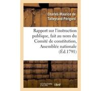 Rapport sur l'instruction publique, fait au nom du Comité de constitution, À l'Assemblée nationale, les 10, 11 et 19 septembre 1791 - Charles-Maurice De Talleyrand-Périgord - Hachette Bnf - broché - L