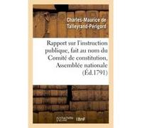 Rapport sur l'instruction publique, fait au nom du Comité de constitution, Charles-Maurice De Talleyrand-Périgord (Auteur)