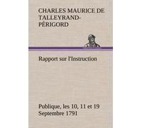 Rapport Sur L'instruction Publique, Les 10, 11 Et 19 Septembre 1791 Fait Au Nom Du Comité De Constitution À L'assemblée Nationale
