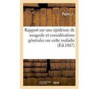 Rapport sur une épidémie de rougeole et considérations générales sur cette maladie J. Pujos (Auteur)