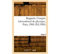 Rapports. Congrès international de physique, Paris, 1900. Tome II - Charles-Édouard Guillaume - Hachette Bnf - broché - Livre