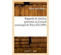 Rapports de mission présentés au Conseil municipal de Paris - André-Justin Martin - Hachette Bnf - broché - Livre