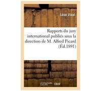 Rapports Du Jury International Publiés Sous La Direction De M. Alfred Picard