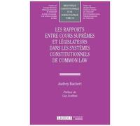 Rapports Entre Cours Suprêmes Dans Les Systèmes Constitutionnels De Common Law - Recherches Comparées Sur La Troisième Voie Du Constitutionnalisme Et La Protection Renouvelée Des Droits Et...