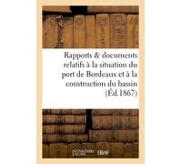 Rapports Et Documents Relatifs À La Situation Du Port De Bordeaux, Construction Du Bassin À Flot