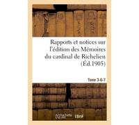 Rapports et notices sur l'édition des Mémoires du cardinal de Richelieu préparée, Tome 3-6-7 Pour la Société de l'histoire de France. - Jules Lair - Hachette Bnf - broché - Livre