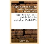 Rapports lus aux séances générales le 3 et le 4 septembre 1896 Congrès itnl des pêches maritimes (Auteur)