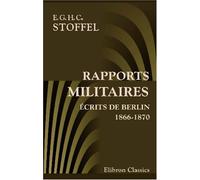 Rapports militaires écrits de Berlin 1866-1870