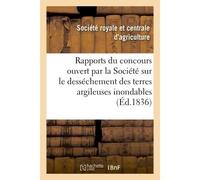 Rapports sur le concours ouvert par la Société sur le desséchement des terres argileuses inondables - Collectif - Hachette Bnf - broché - Livre