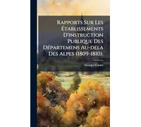 Rapports Sur Les Ã tablissements D'instruction Publique Des DÃ(c)partemens Au-dela Des Alpes (1809-1810).