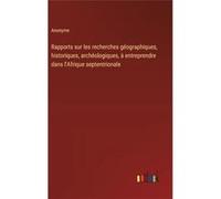 Rapports sur les recherches gographiques historiques archologiques entreprendre dans lAfrique septentrionale - Anonyme - BoD Third Party Titles - Livre en AnonymeAnonyme (Auteur)
