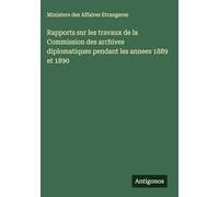 Rapports sur les travaux de la Commission des archives diplomatiques pendant les annees 1889 et 1890