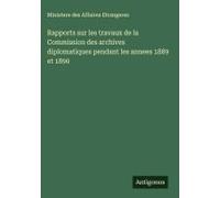 Rapports Sur Les Travaux De La Commission Des Archives Diplomatiques Pendant Les Annees 1889 Et 1890