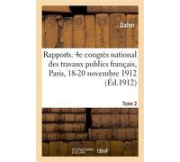 Rapports. Tome 2. Marseille, encombrement du port, insuffisance des travaux en cours 4e congrès national des travaux publics français, Paris, 18-20 novembre 1912 - Daher - Hachette Bnf - broché - Livr