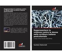 Rappresentare La Violenza Contro Le Donne Nella Scrittura Indiana Postcoloniale