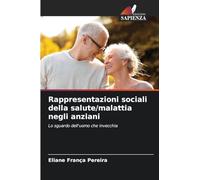 Rappresentazioni sociali della salute/malattia negli anziani: Lo sguardo dell'uomo che invecchia