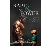Rapt in His Power Following God and Facing Giants - David Caleb Littlejohn - Trilogy Christian Publishing - ebook (ePub) - Livre