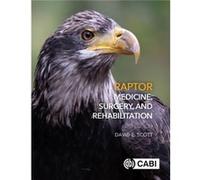 Raptor Medicine Surgery and Rehabilitation by Scott & Dr David Veterinarian & Carolina Raptor Center & USA Scott, Dr David (Veterinarian, Carolina Raptor Center, USA) (Auteur)