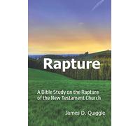Rapture: A Bible Study on the Rapture of the New Testament Church
