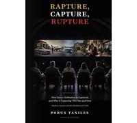 Rapture, Capture, Rupture: How Every Civilization Is Captured, and Who Is Capturing This One and How